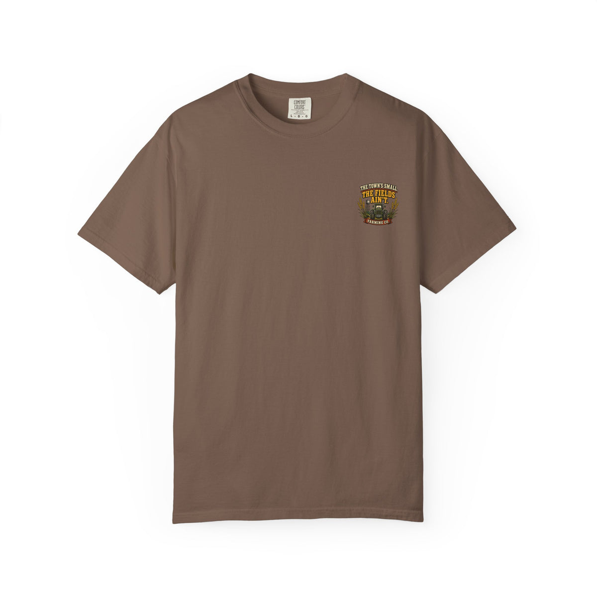 The Town’s Small, The Fields Ain’t Comfort Colors Tee