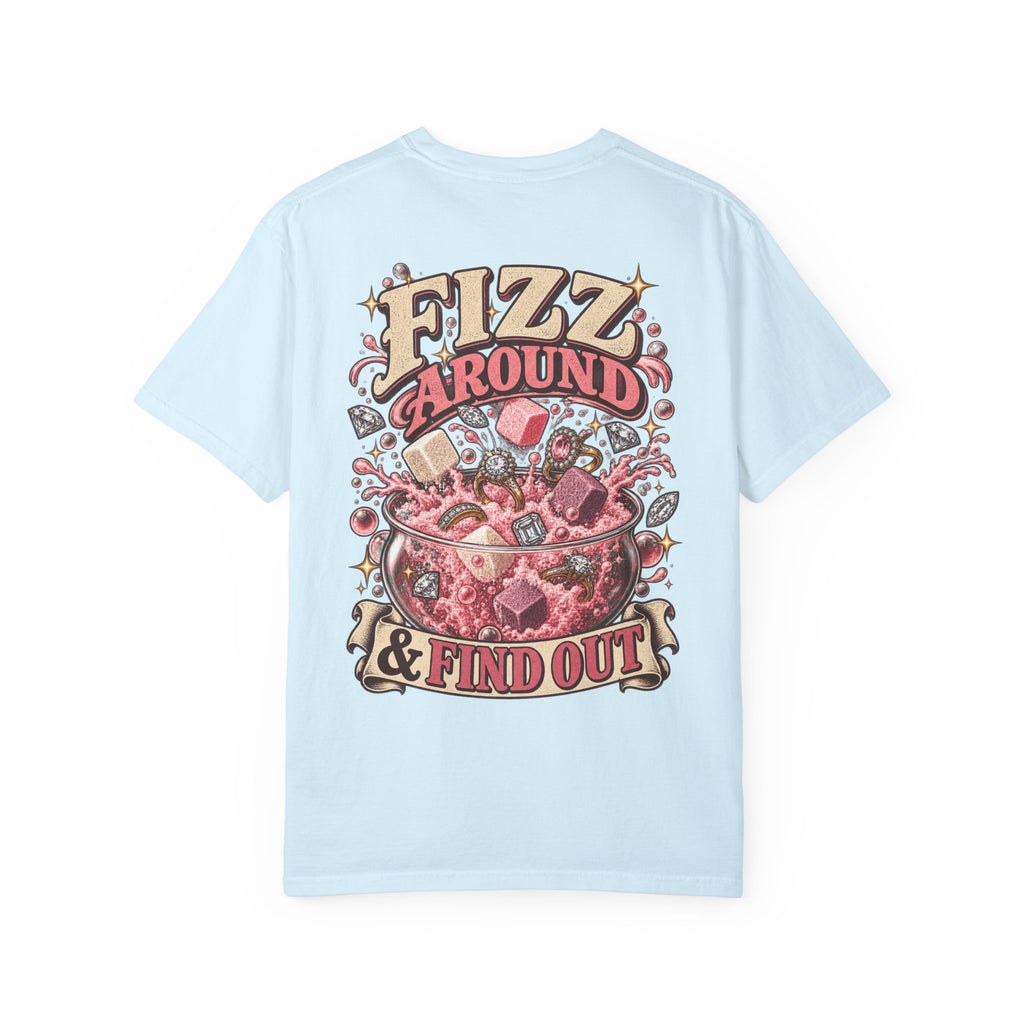 Fizz Around & Find Out Comfort Colors Tee