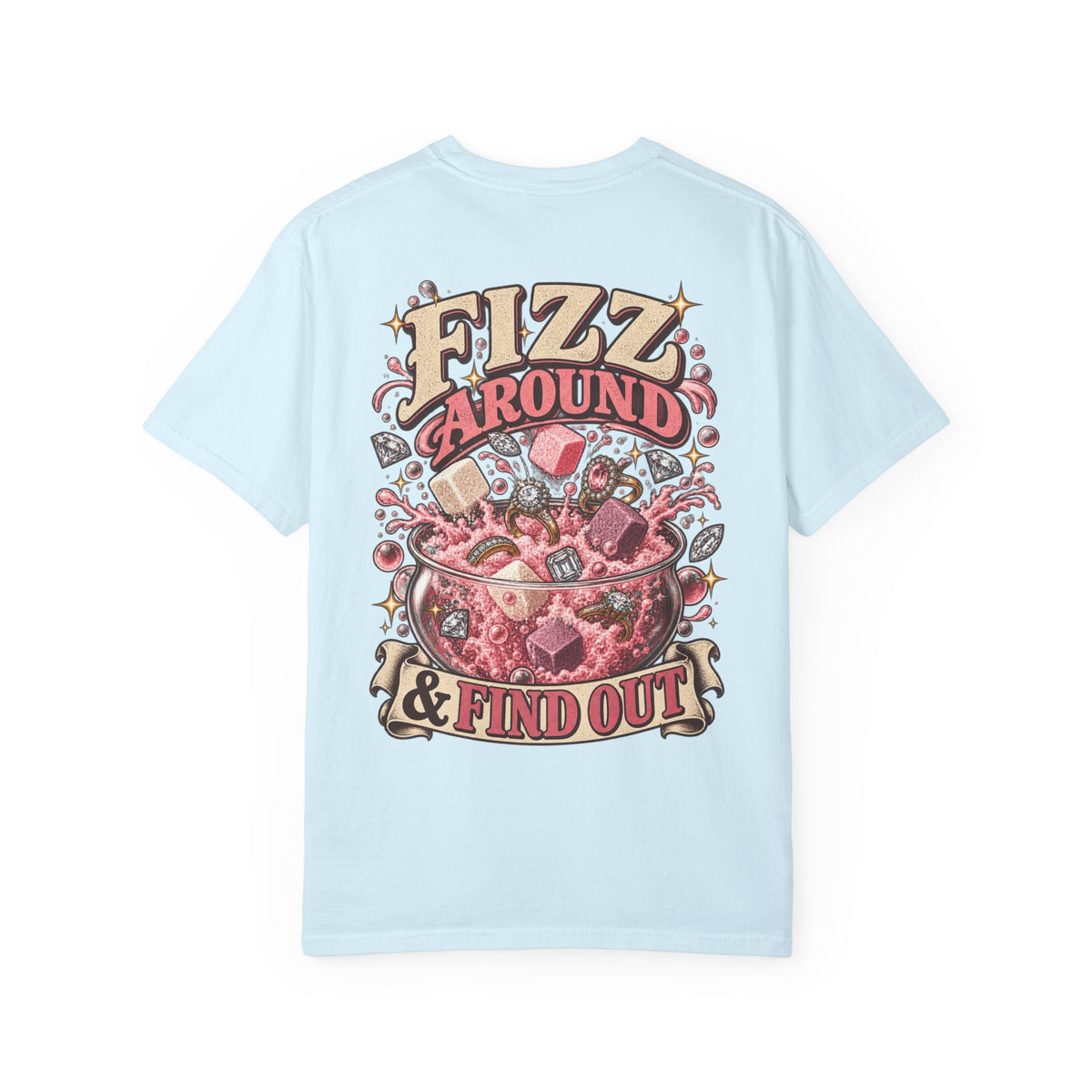 Fizz Around & Find Out Comfort Colors Tee