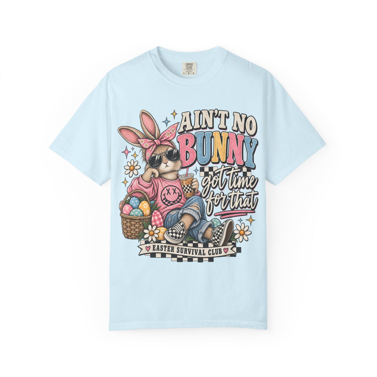 Ain’t No Bunny Got Time for That Comfort Colors Tee