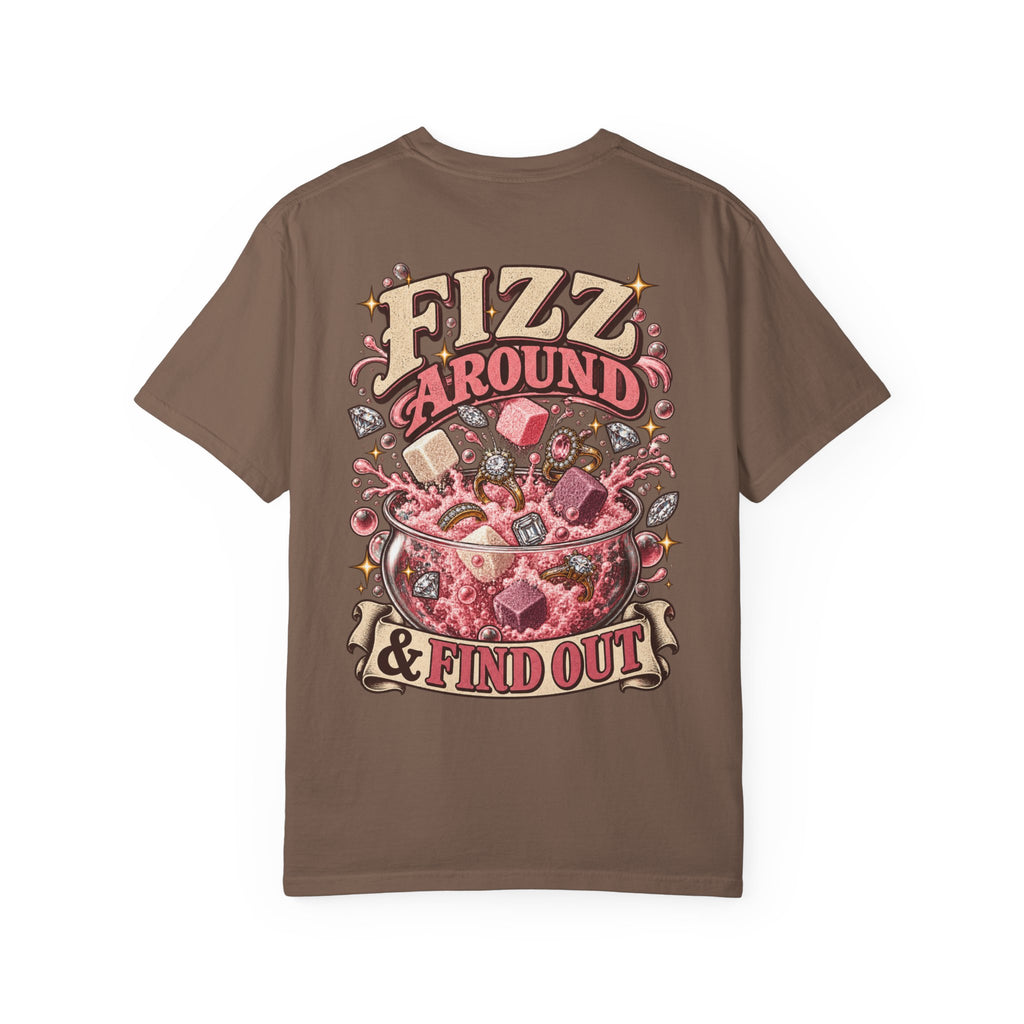 Fizz Around & Find Out Comfort Colors Tee