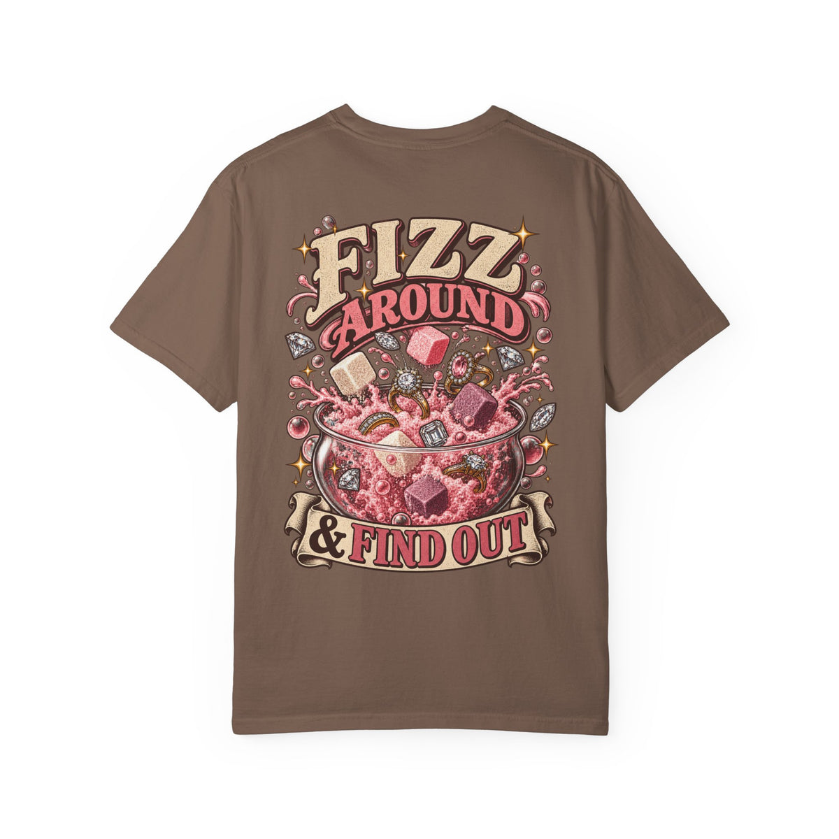 Fizz Around & Find Out Comfort Colors Tee
