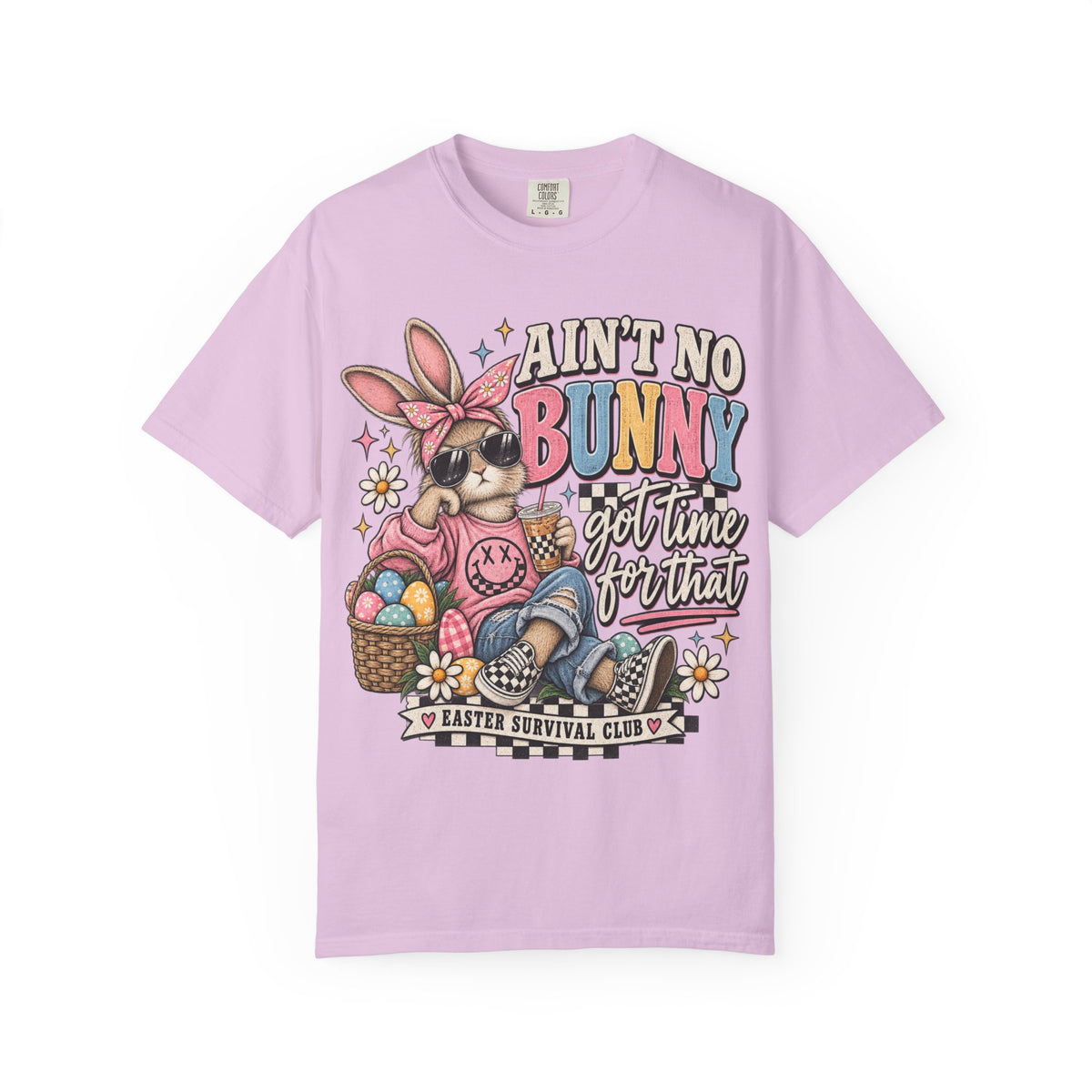 Ain’t No Bunny Got Time for That Comfort Colors Tee