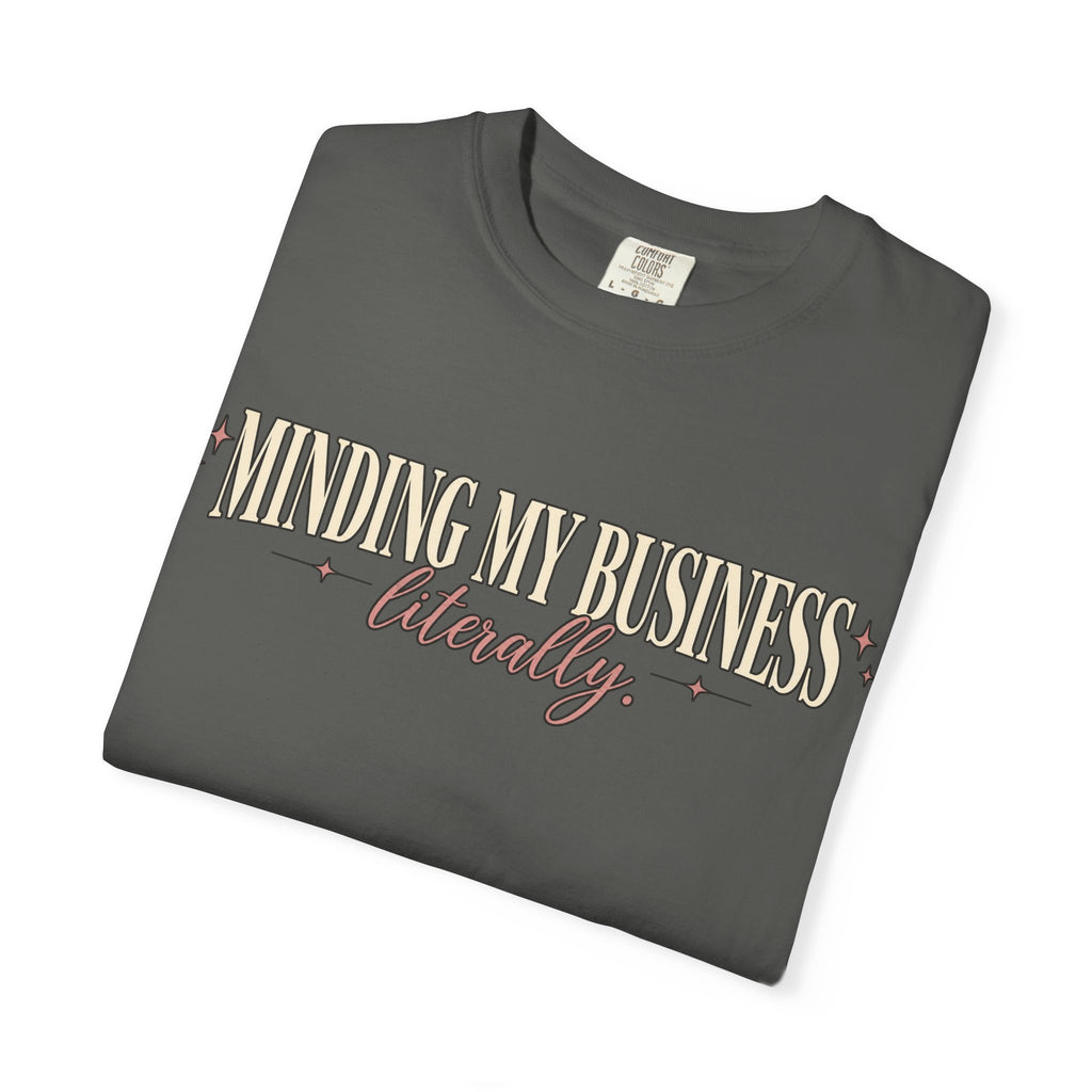 Minding My Business Literally Graphic Tee