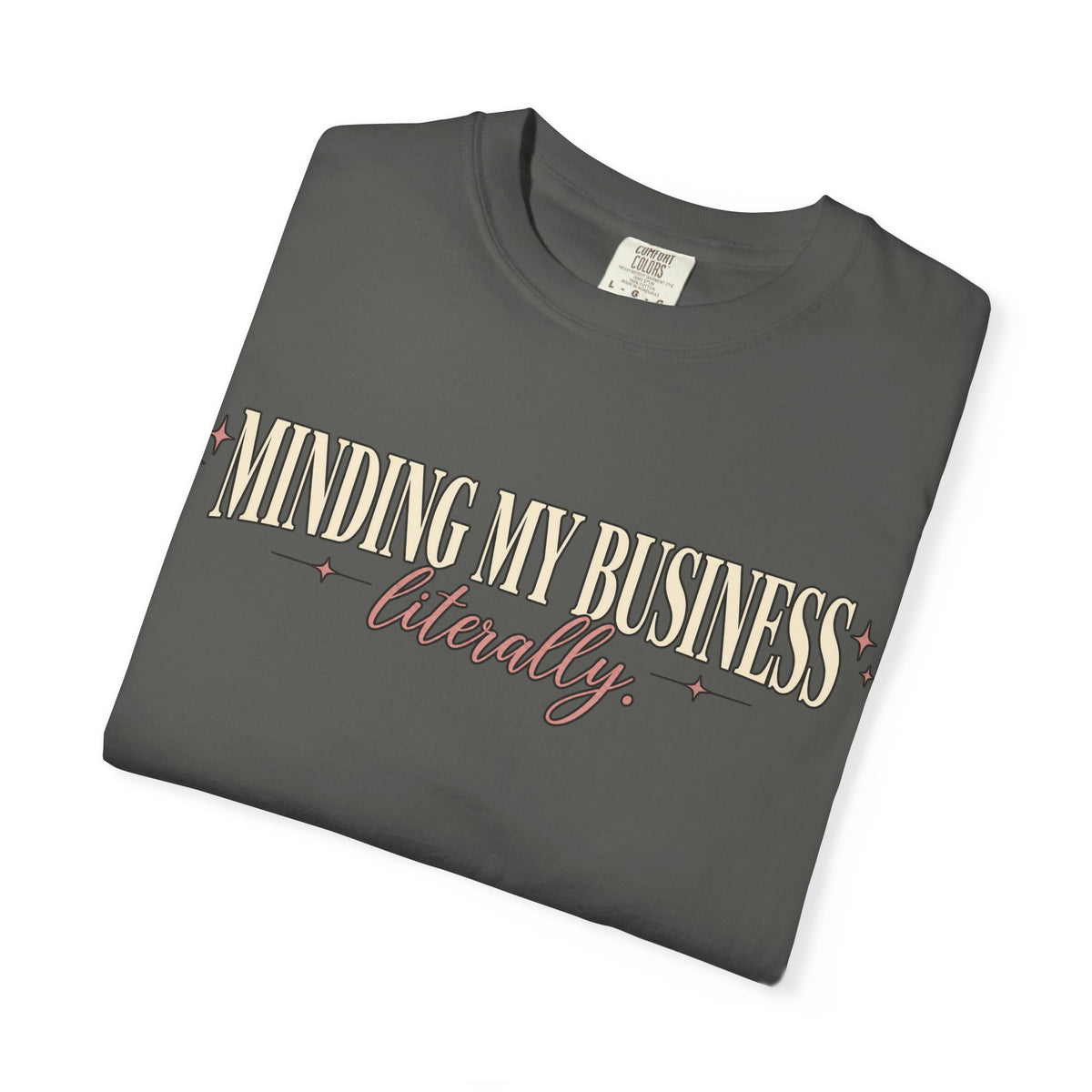 Minding My Business Literally Graphic Tee