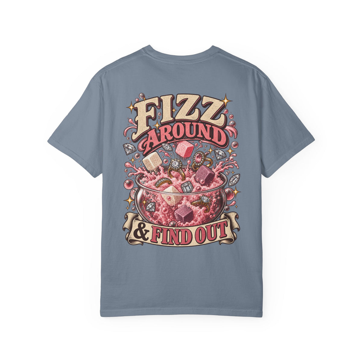 Fizz Around & Find Out Comfort Colors Tee