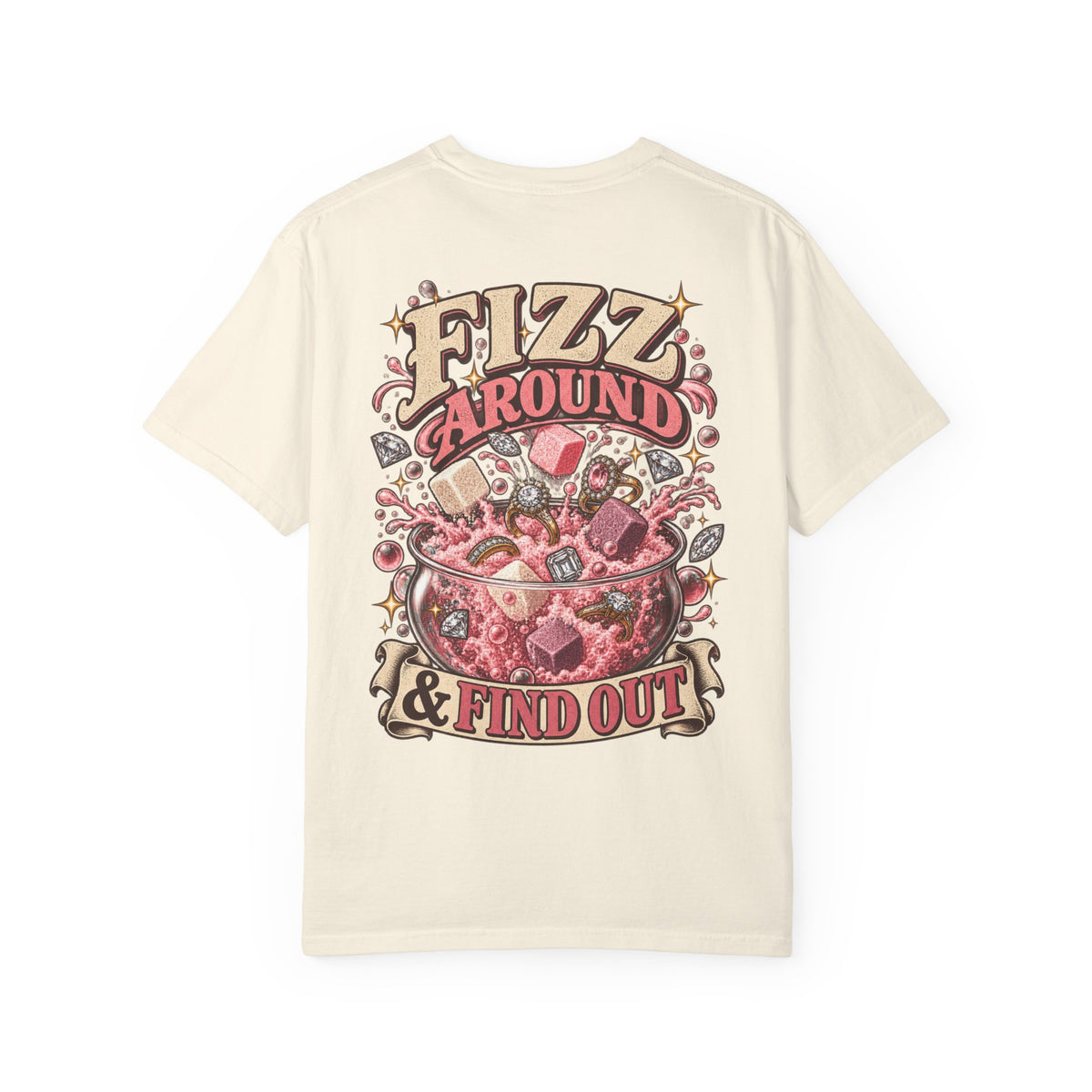 Fizz Around & Find Out Comfort Colors Tee