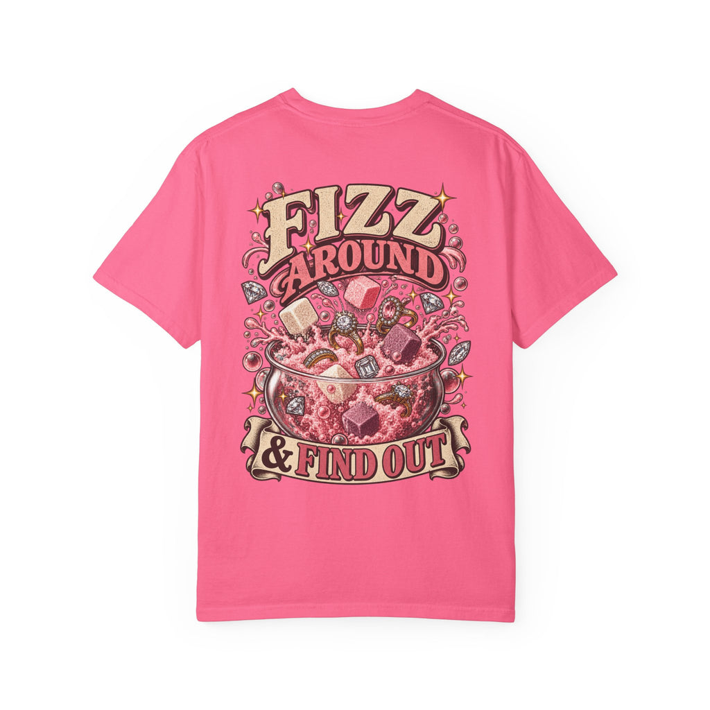 Fizz Around & Find Out Comfort Colors Tee