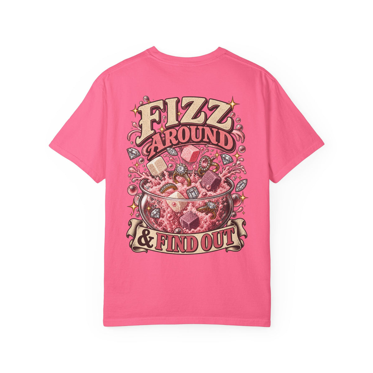 Fizz Around & Find Out Comfort Colors Tee