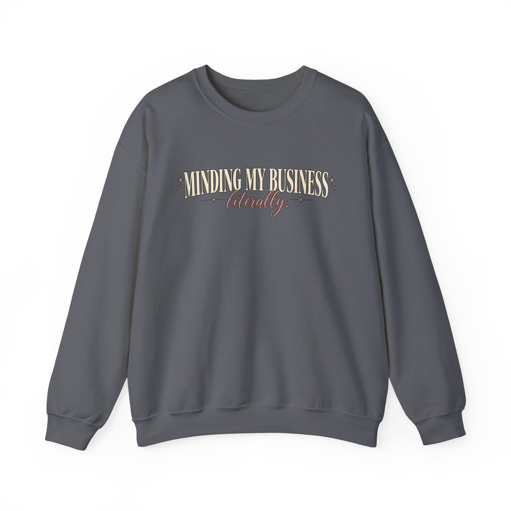 Minding My Business Literally Crewneck