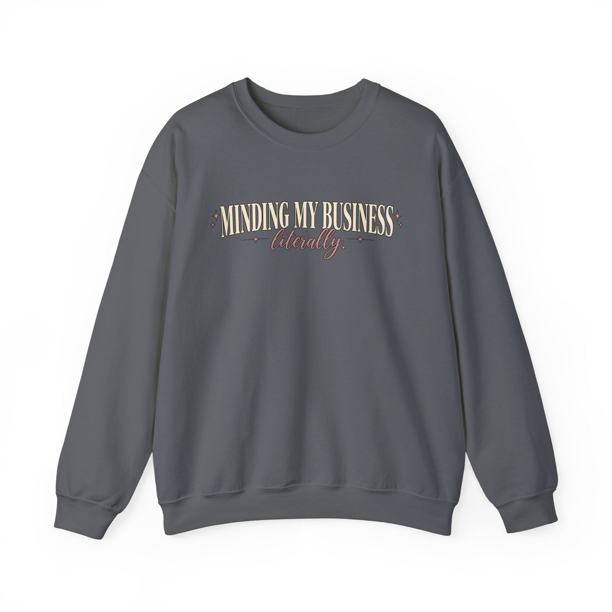 Minding My Business Literally Crewneck