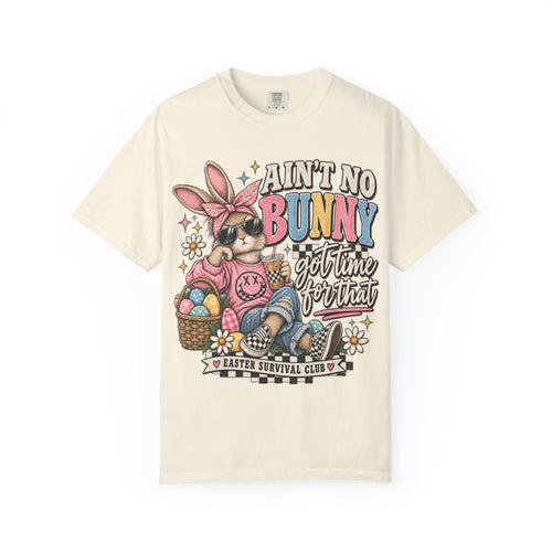 Ain’t No Bunny Got Time for That Comfort Colors Tee