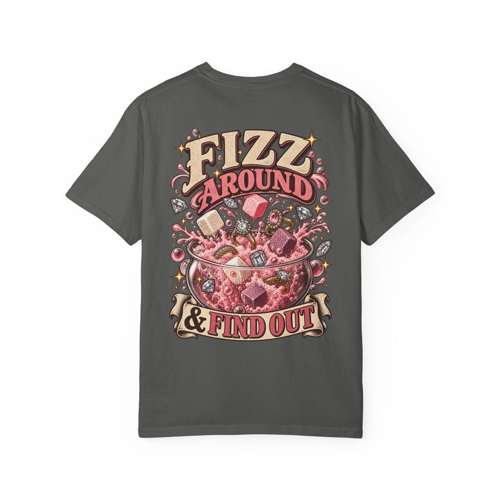 Fizz Around & Find Out Comfort Colors Tee