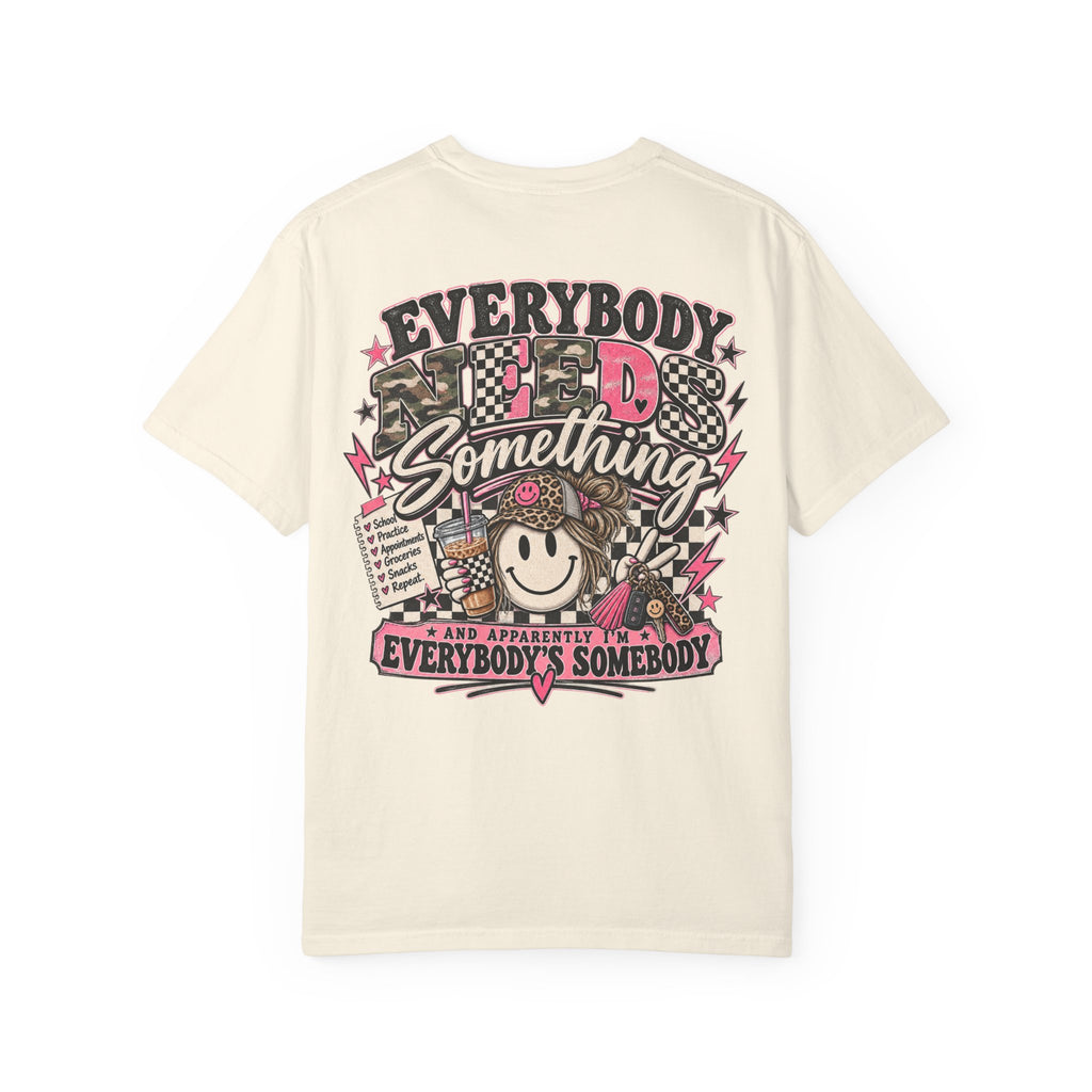 Everybody Needs Something Comfort Colors Tee