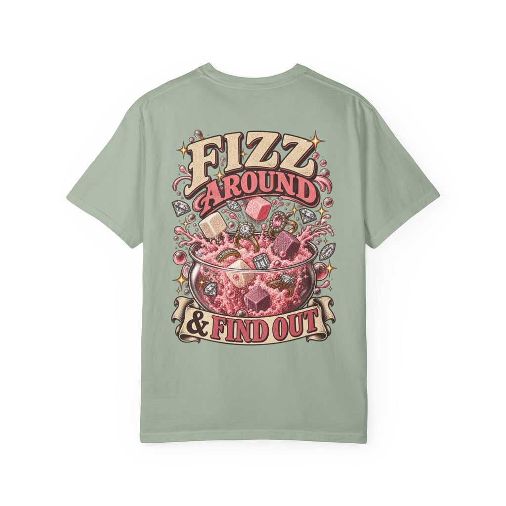 Fizz Around & Find Out Comfort Colors Tee
