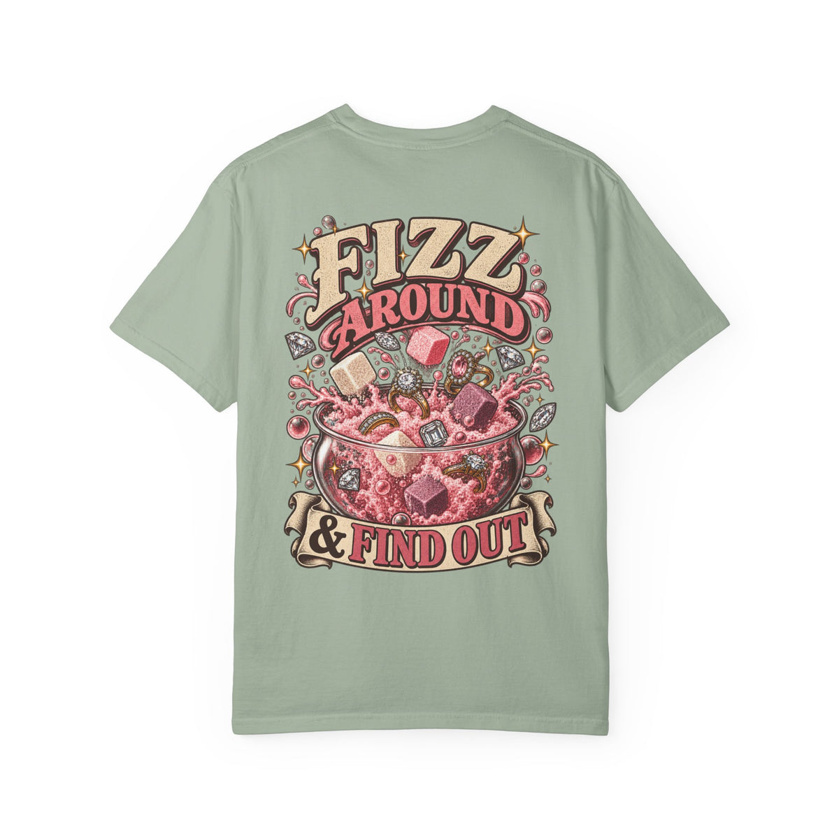 Fizz Around & Find Out Comfort Colors Tee