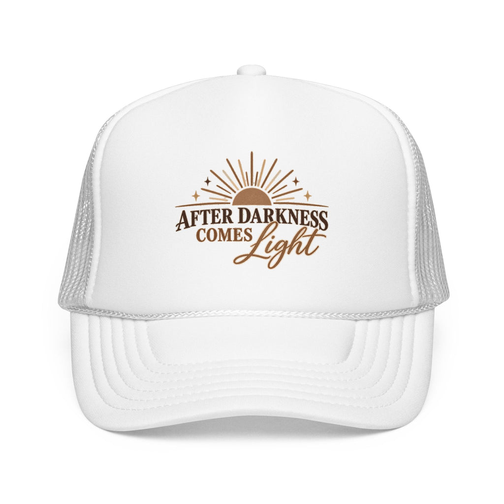 After Darkness Comes Light Foam Trucker Hat